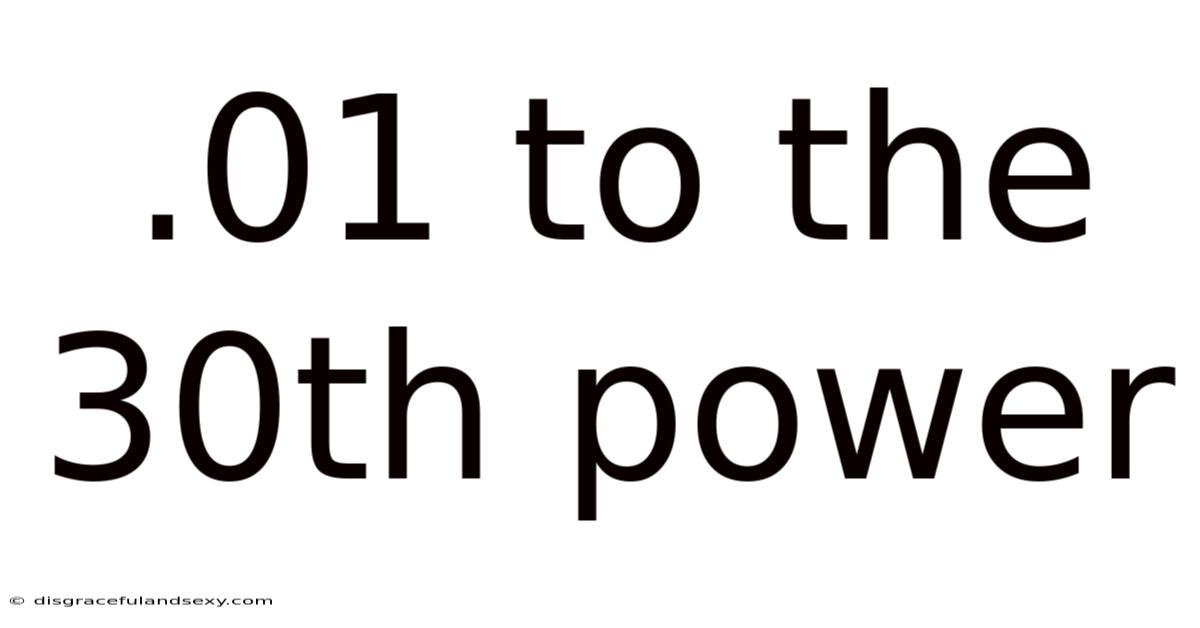 .01 To The 30th Power