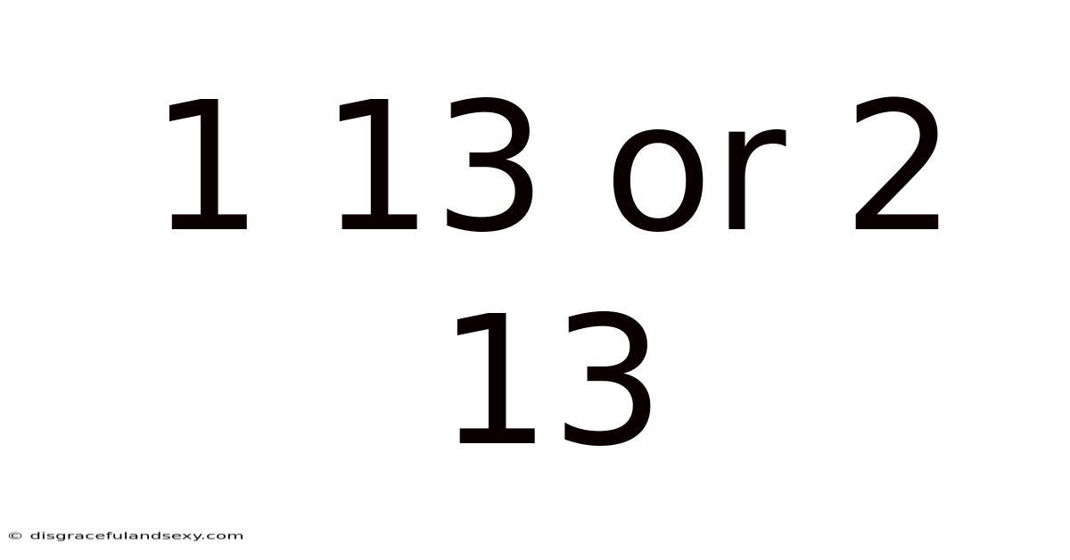 1 13 Or 2 13