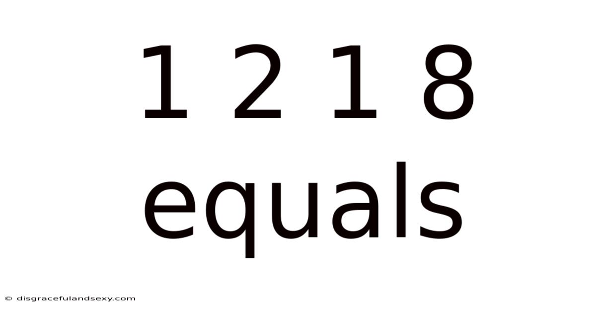 1 2 1 8 Equals
