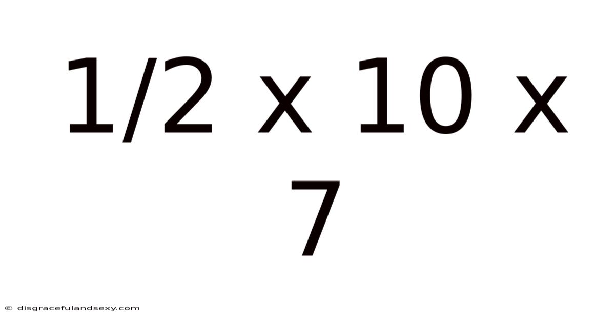 1/2 X 10 X 7