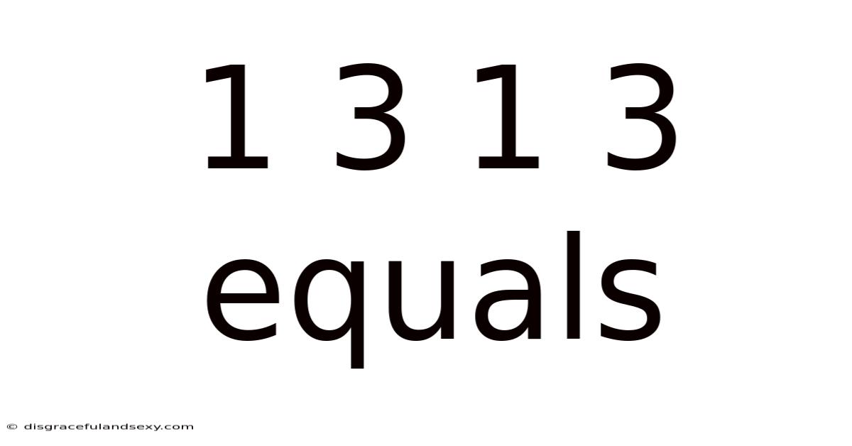 1 3 1 3 Equals