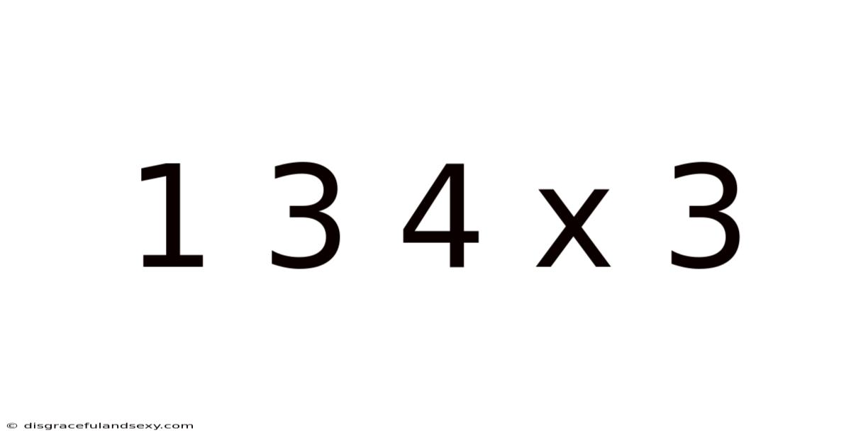 1 3 4 X 3