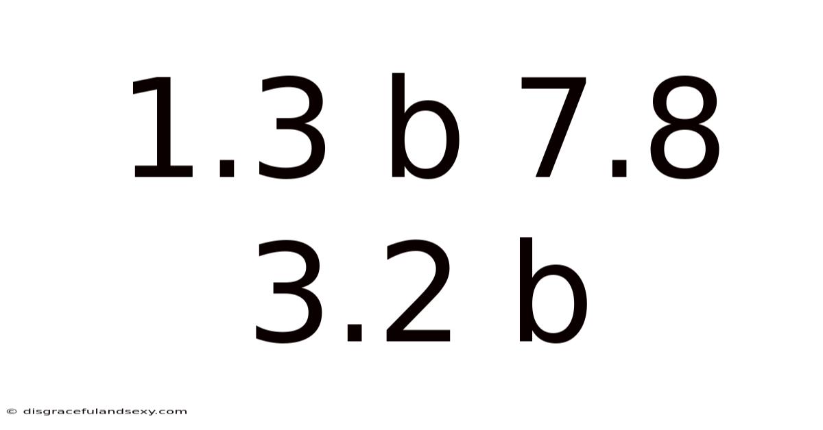 1.3 B 7.8 3.2 B