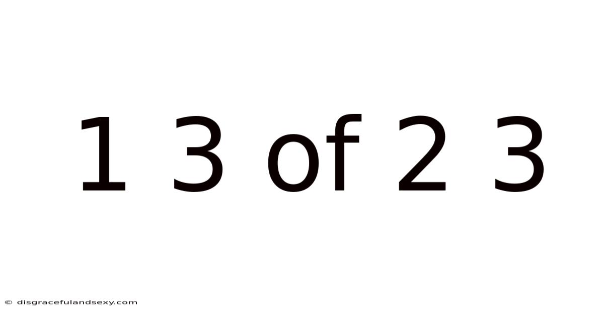 1 3 Of 2 3