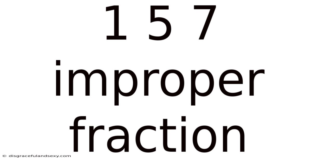 1 5 7 Improper Fraction