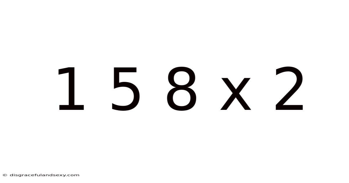1 5 8 X 2