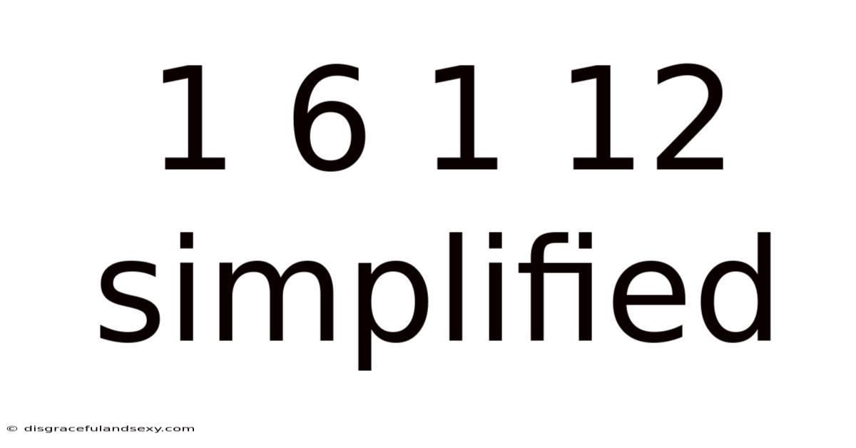 1 6 1 12 Simplified