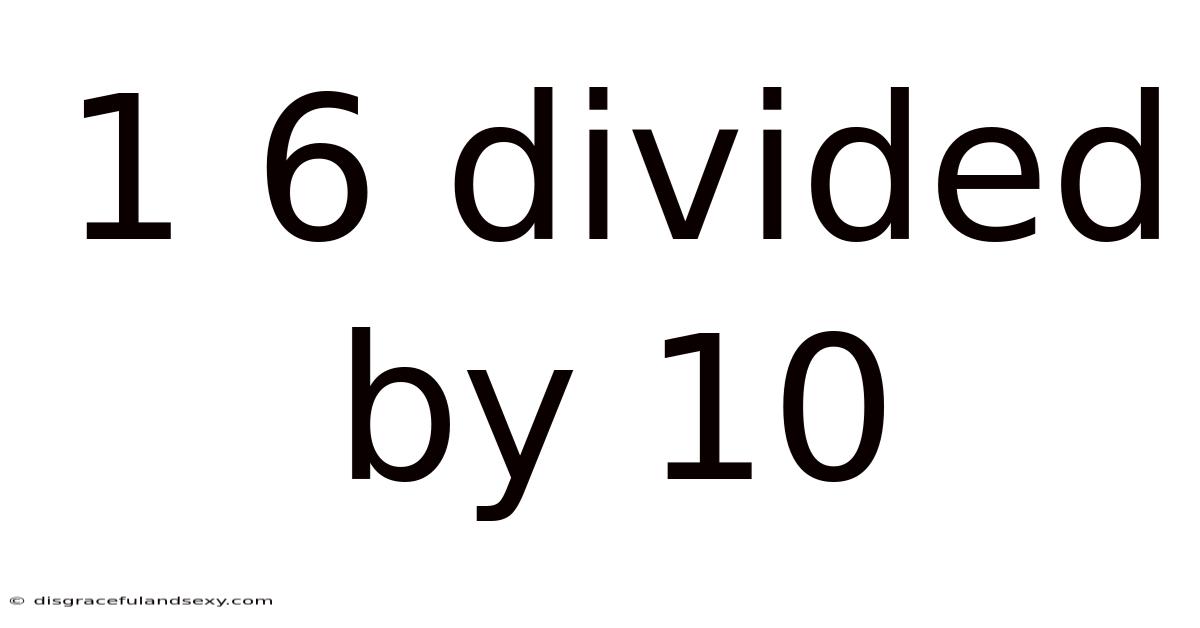 1 6 Divided By 10