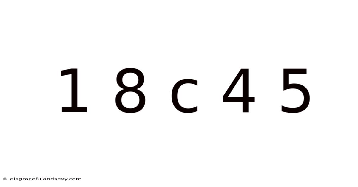 1 8 C 4 5