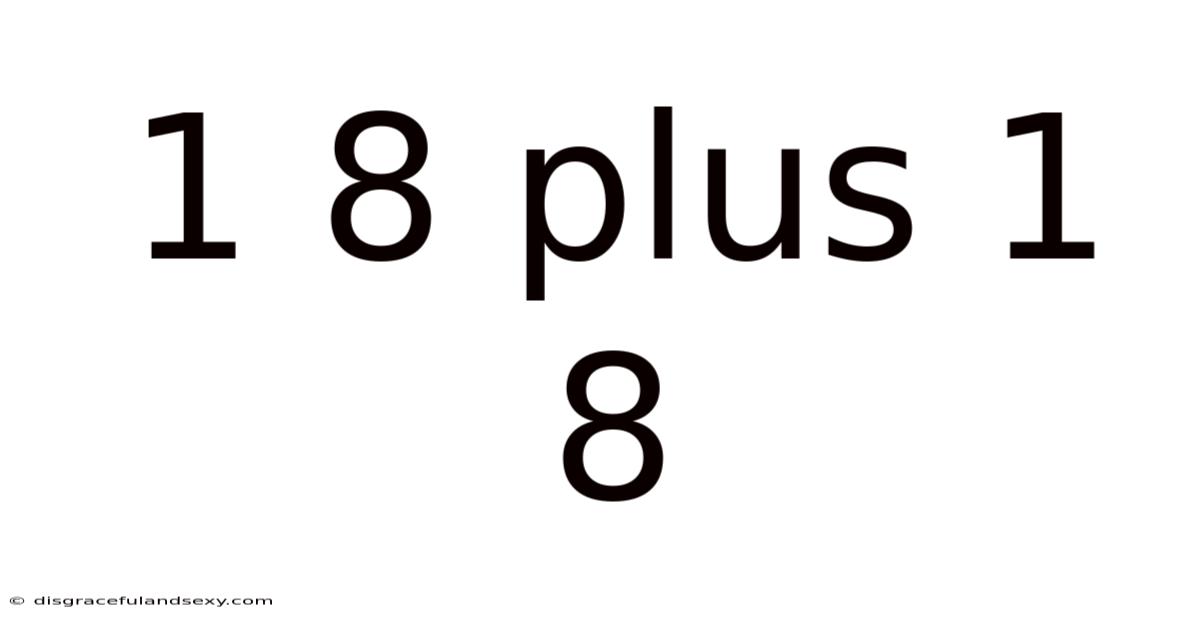 1 8 Plus 1 8