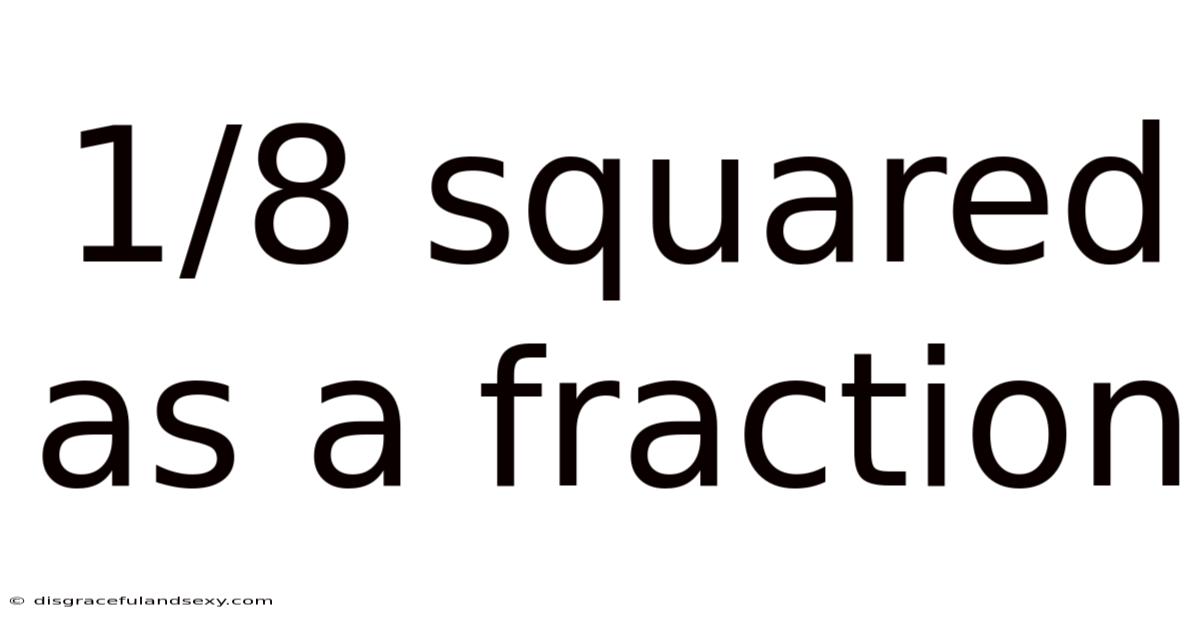 1/8 Squared As A Fraction