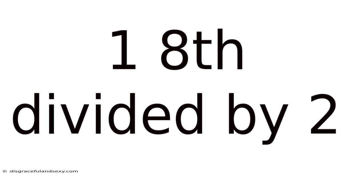 1 8th Divided By 2