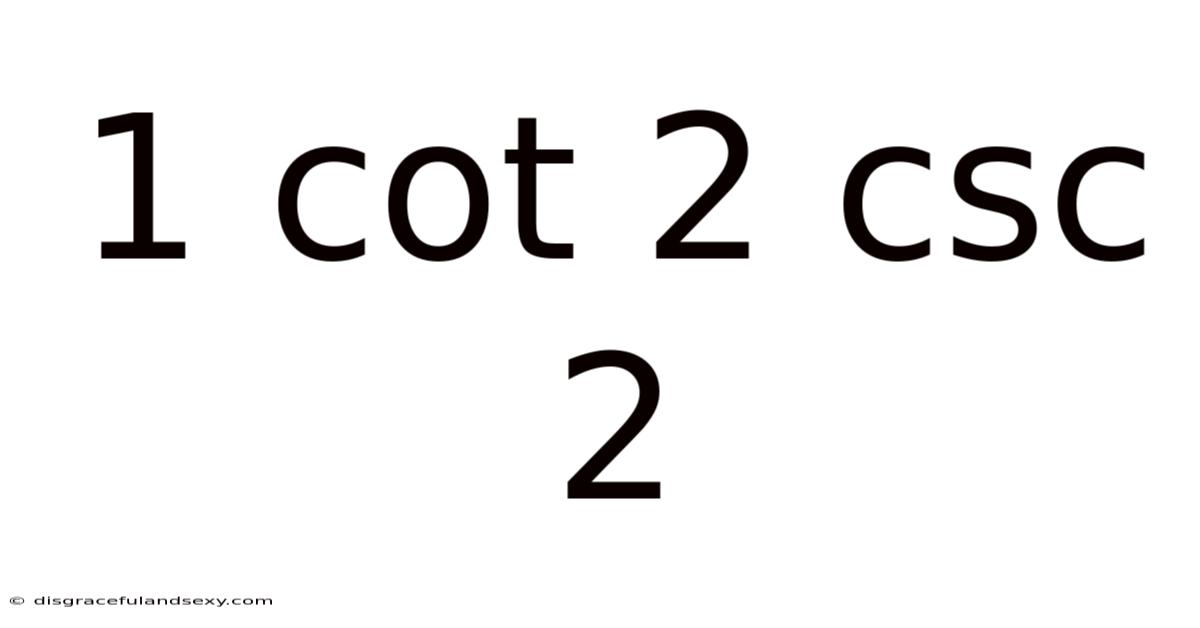 1 Cot 2 Csc 2