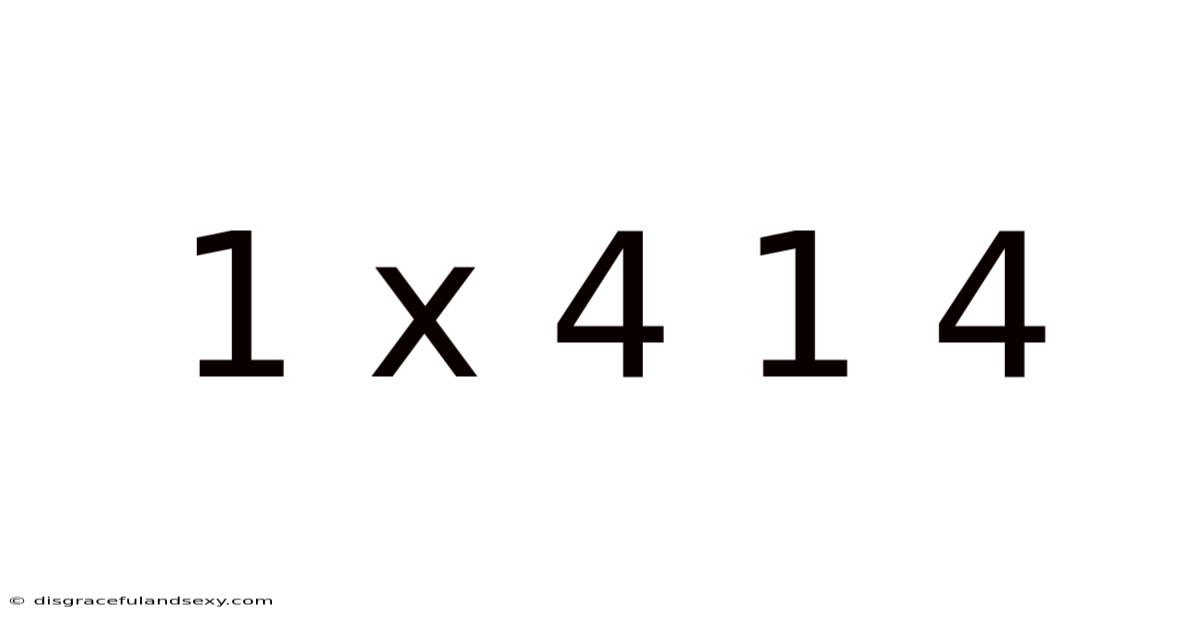 1 X 4 1 4