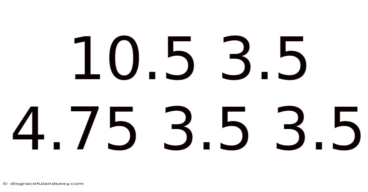 10.5 3.5 4.75 3.5 3.5