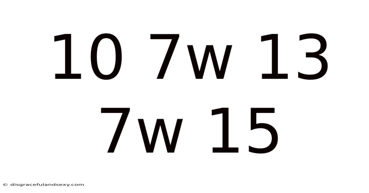 10 7w 13 7w 15