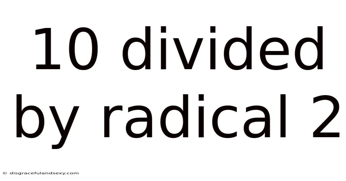 10 Divided By Radical 2