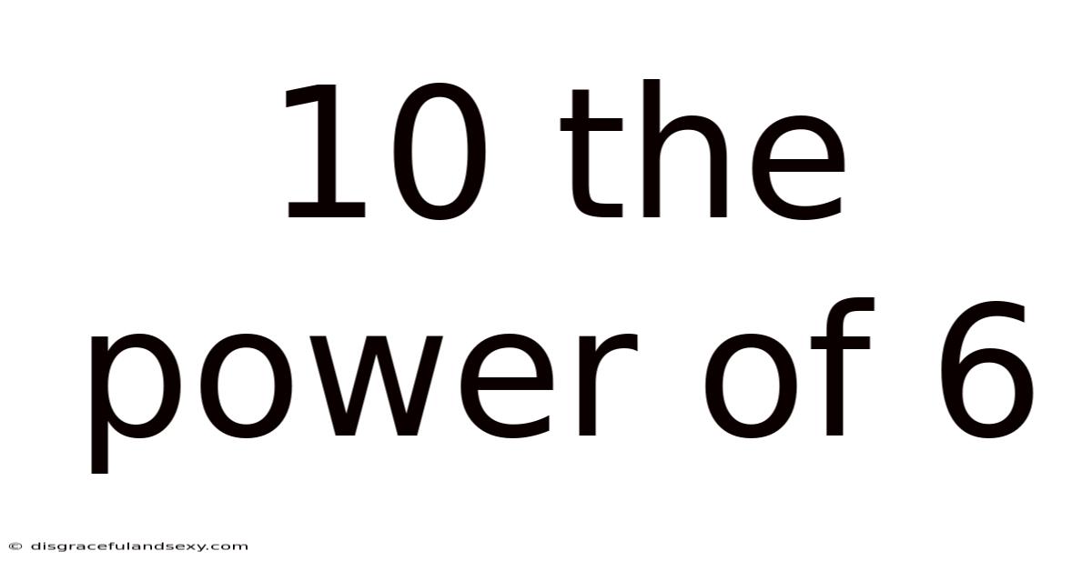 10 The Power Of 6