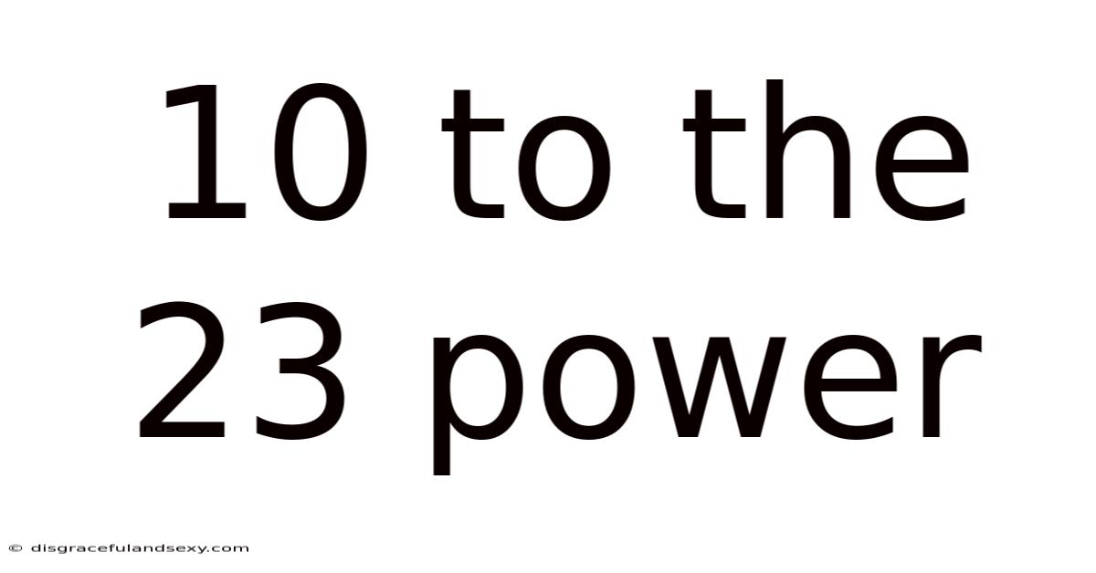 10 To The 23 Power