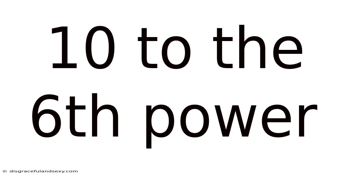 10 To The 6th Power
