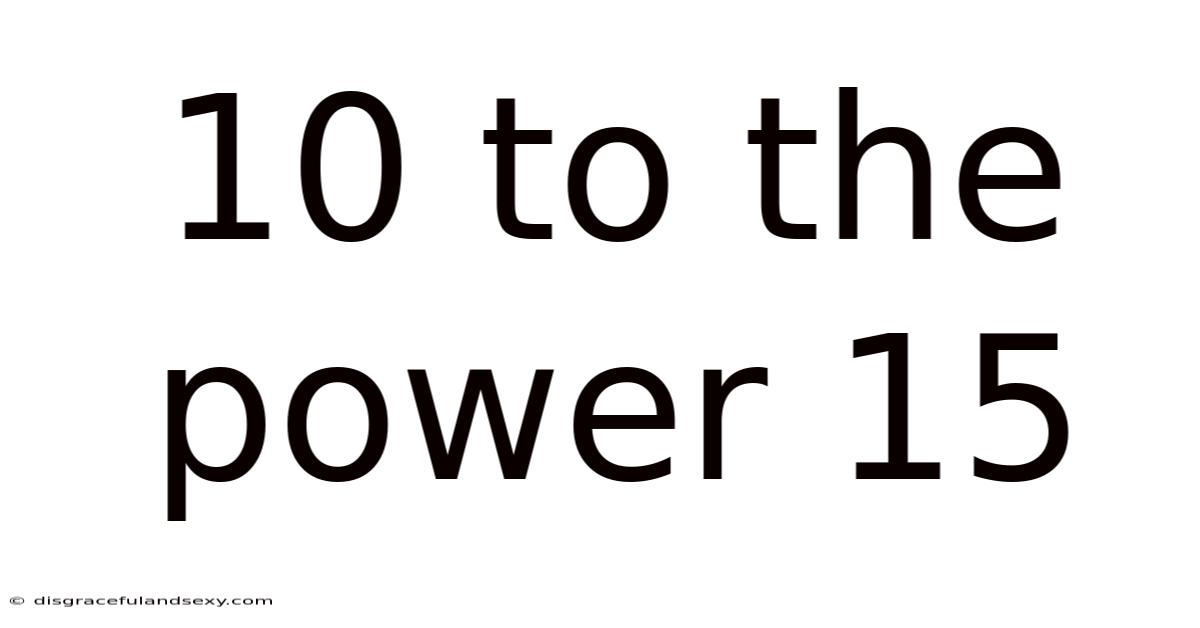 10 To The Power 15