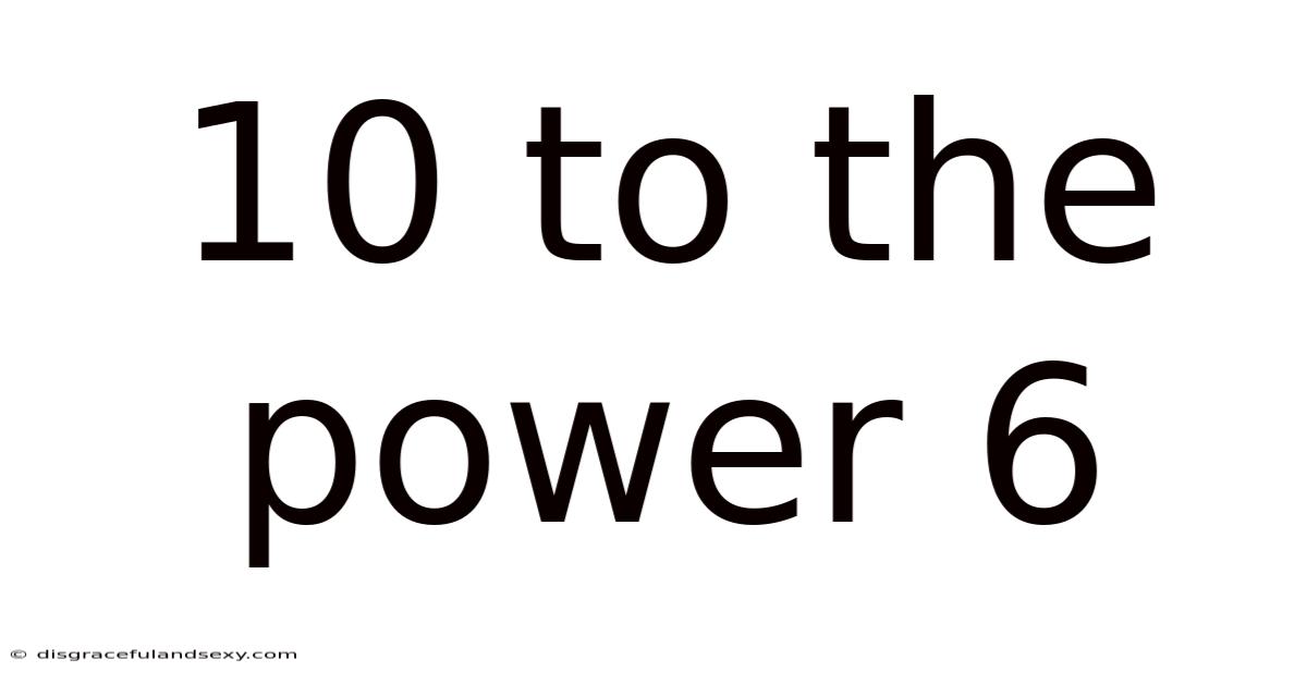 10 To The Power 6