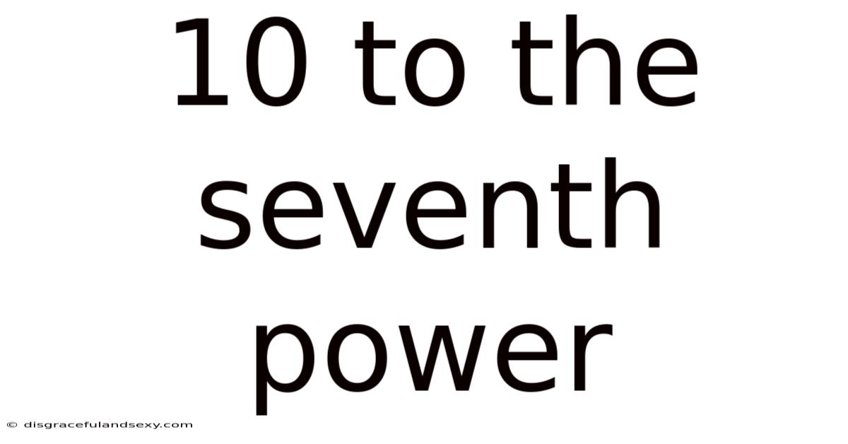 10 To The Seventh Power