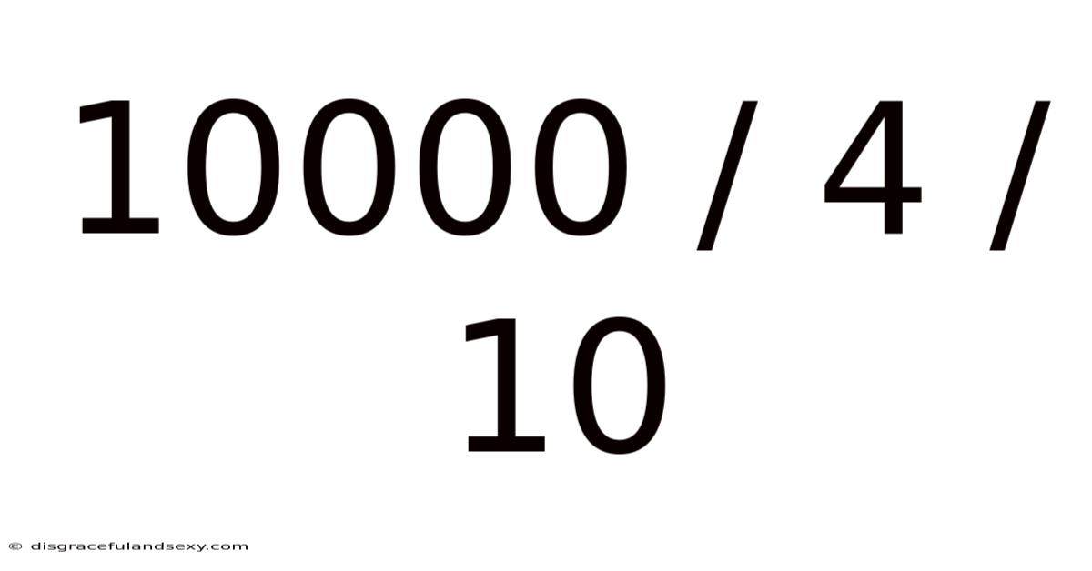 10000 / 4 / 10