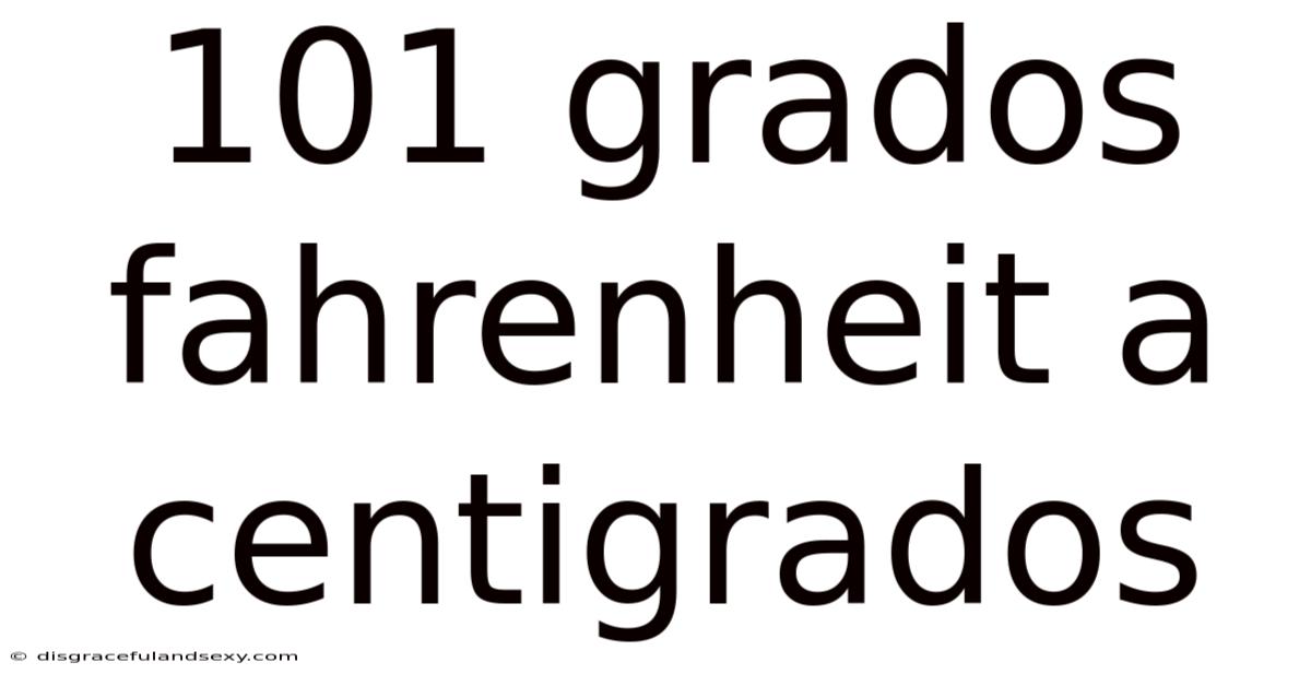 101 Grados Fahrenheit A Centigrados
