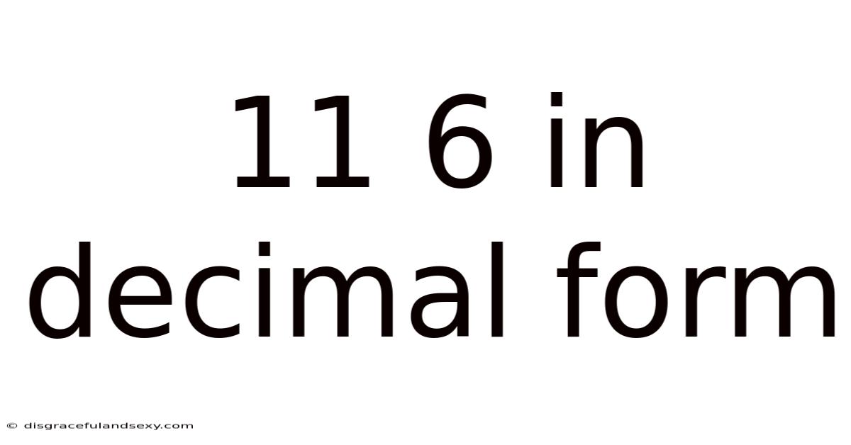 11 6 In Decimal Form