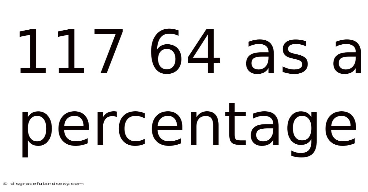 117 64 As A Percentage