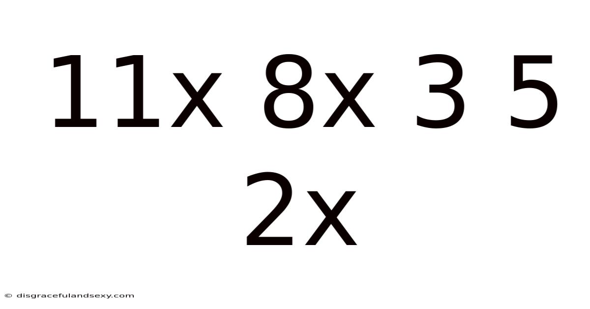 11x 8x 3 5 2x