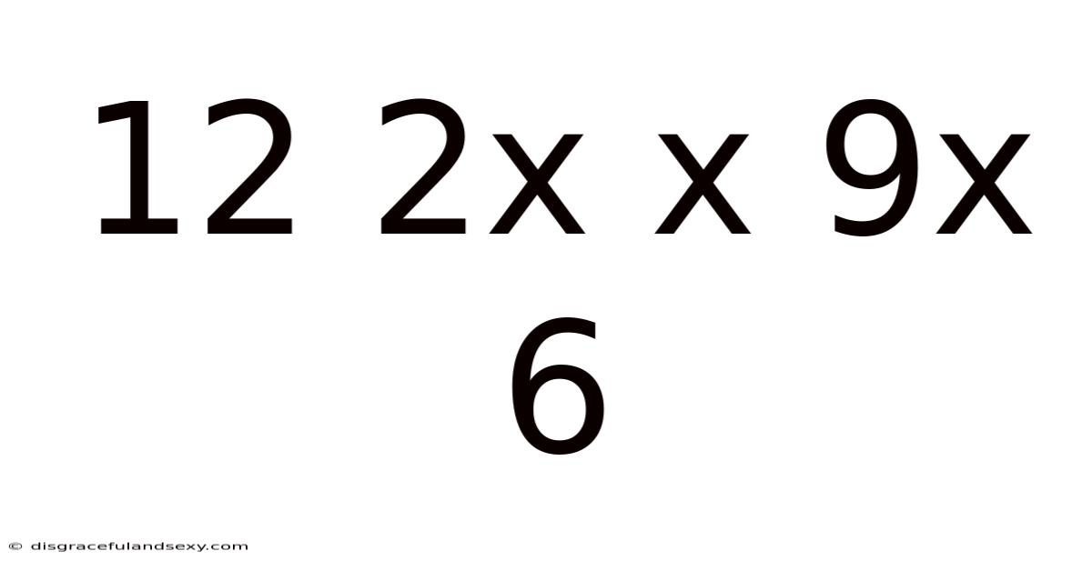 12 2x X 9x 6