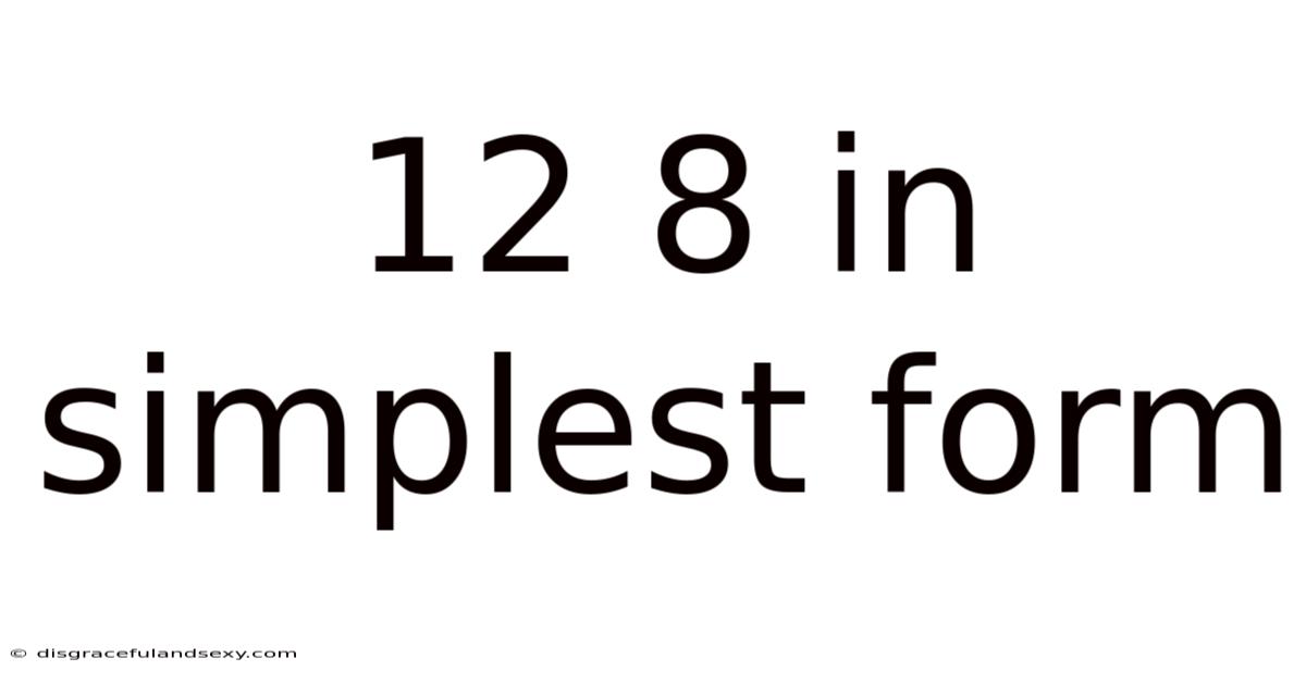 12 8 In Simplest Form