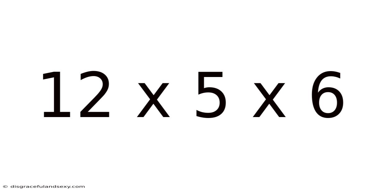 12 X 5 X 6