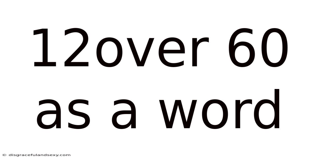 12over 60 As A Word