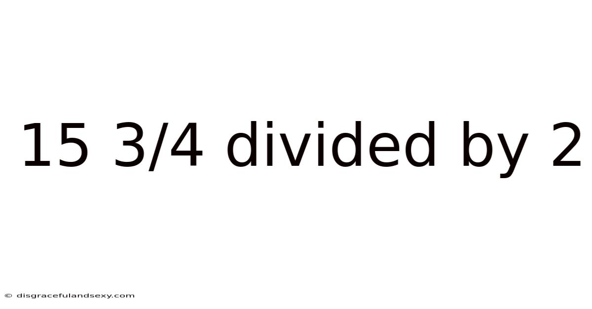 15 3/4 Divided By 2