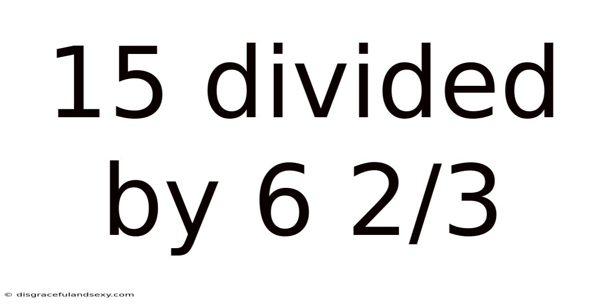 15 Divided By 6 2/3