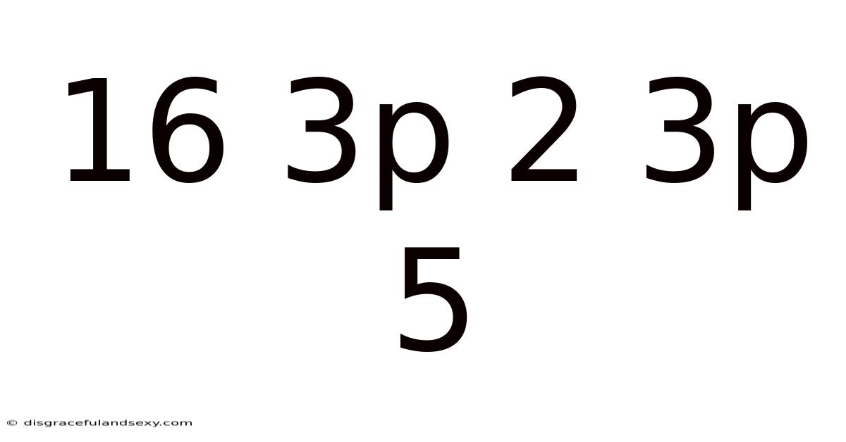 16 3p 2 3p 5