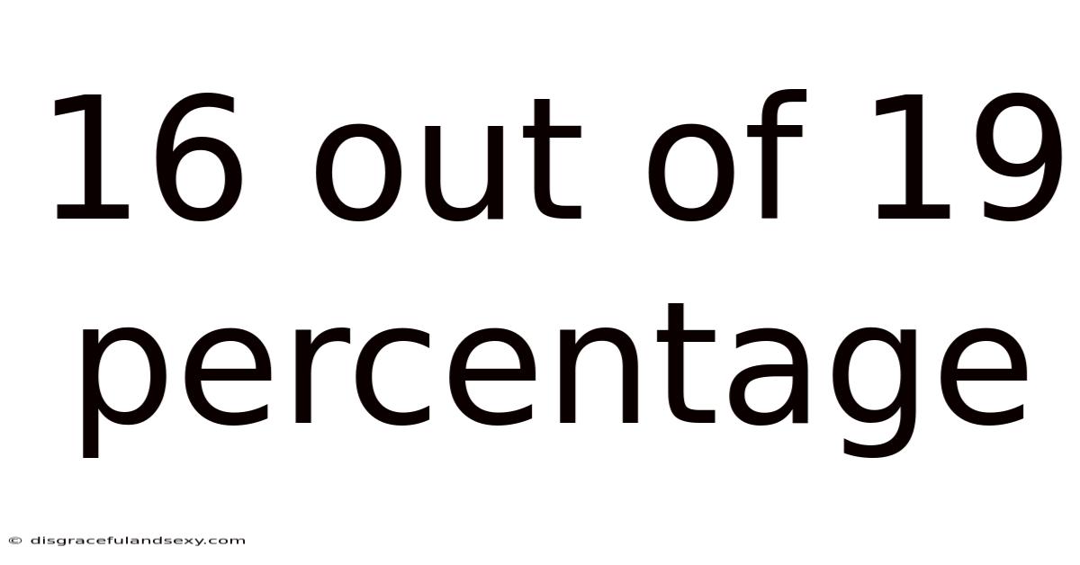 16 Out Of 19 Percentage