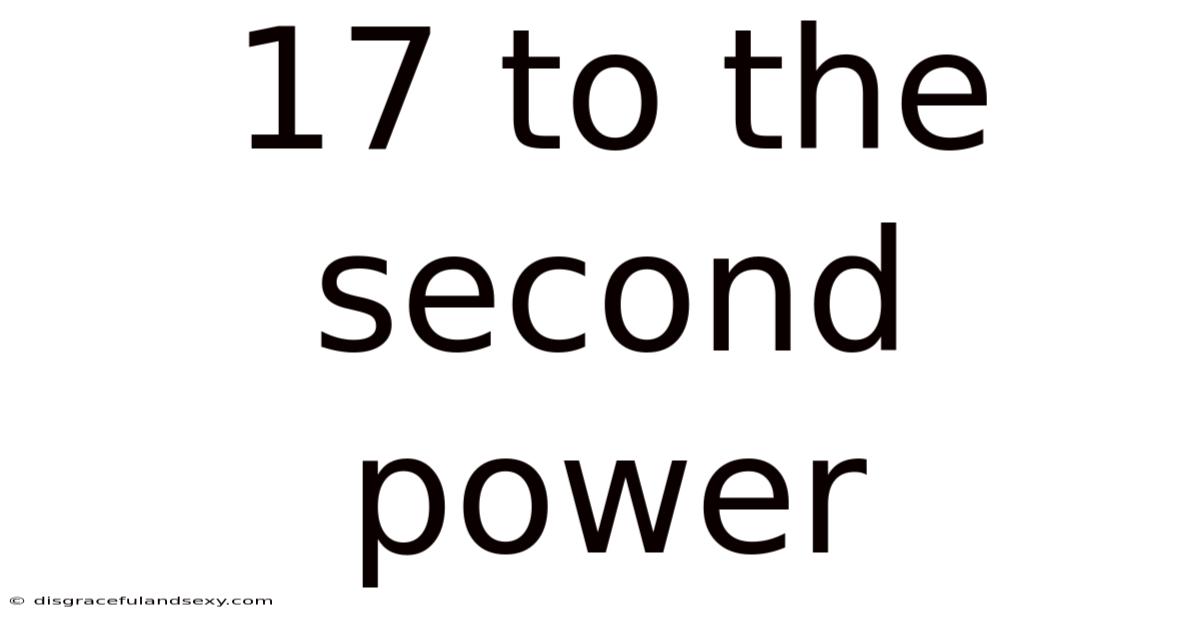 17 To The Second Power