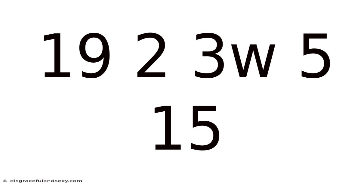 19 2 3w 5 15