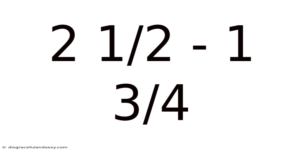 2 1/2 - 1 3/4