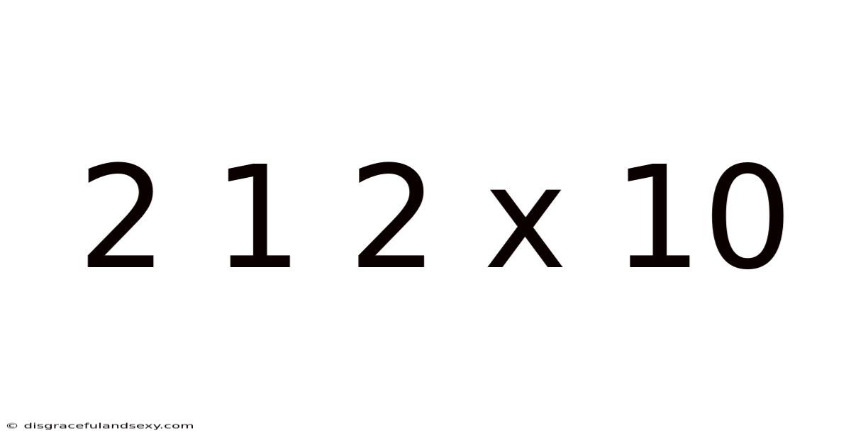 2 1 2 X 10