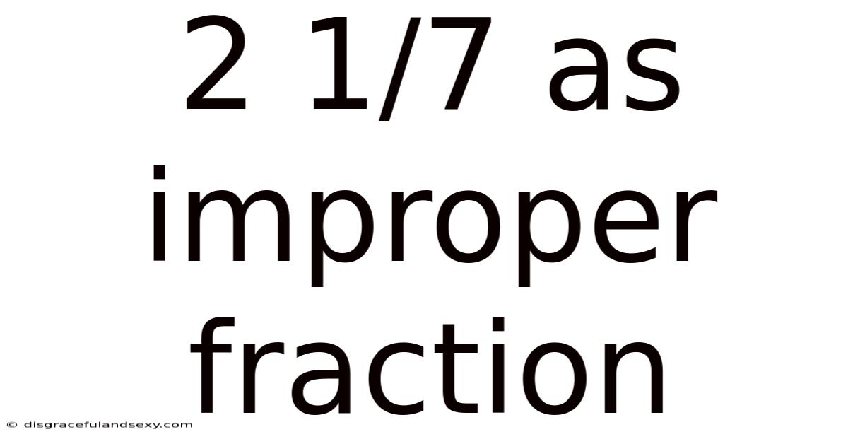 2 1/7 As Improper Fraction