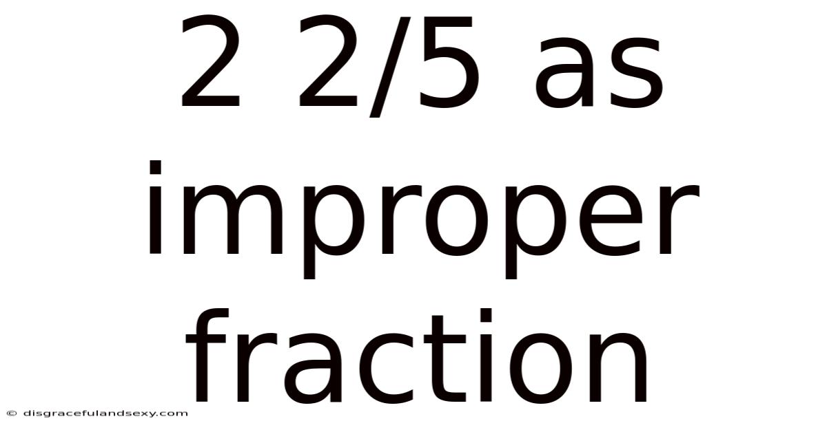 2 2/5 As Improper Fraction