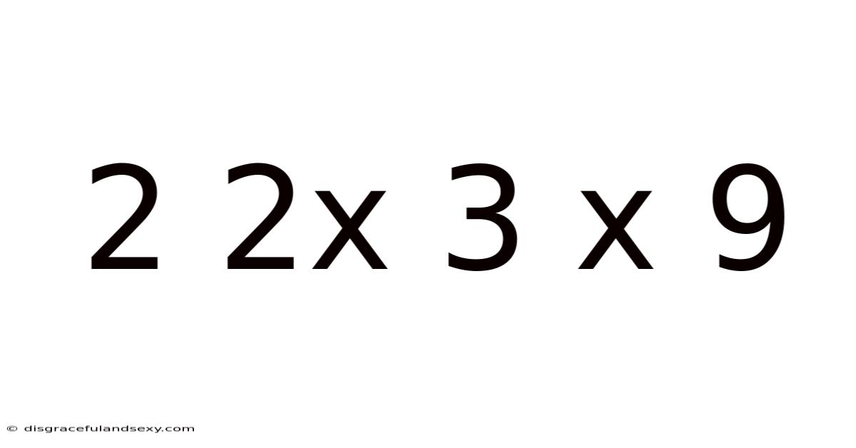 2 2x 3 X 9