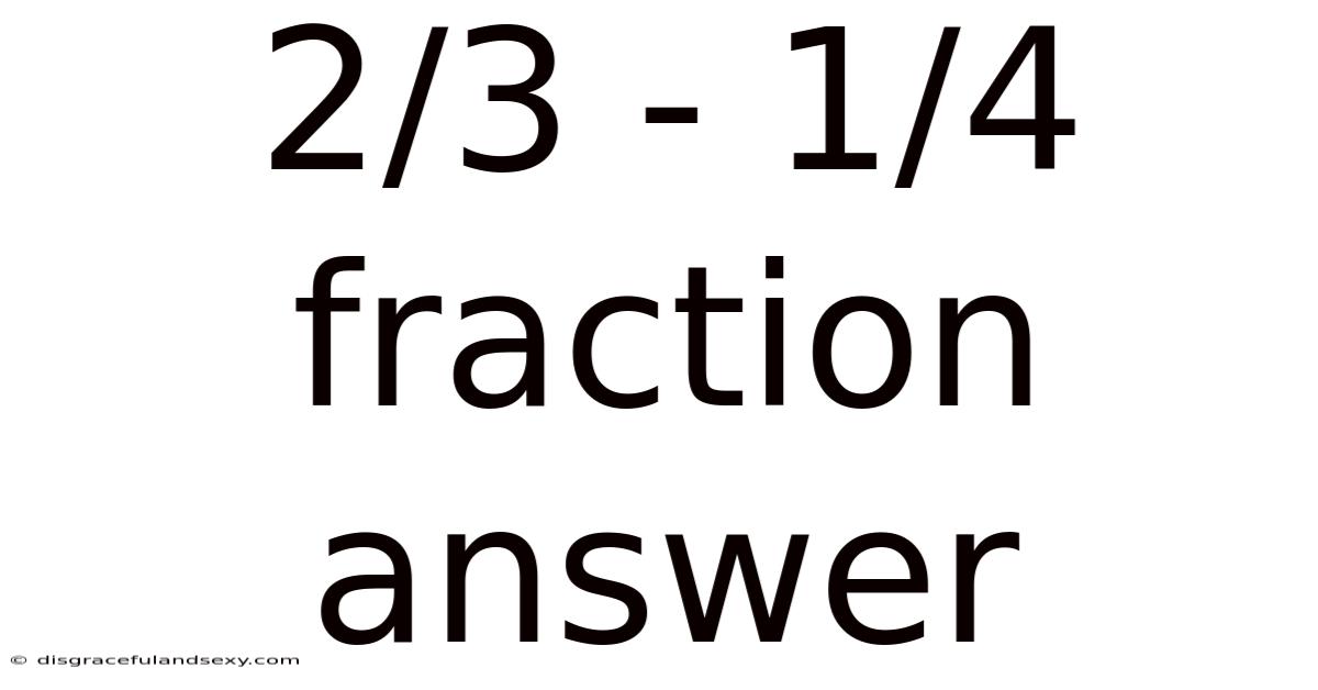 2/3 - 1/4 Fraction Answer