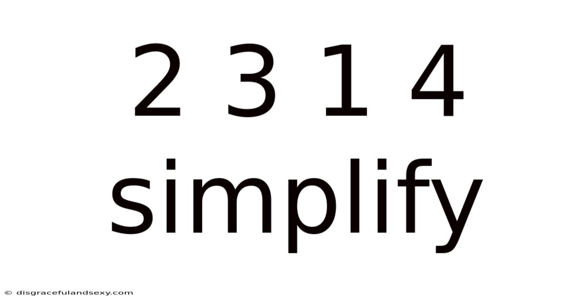 2 3 1 4 Simplify