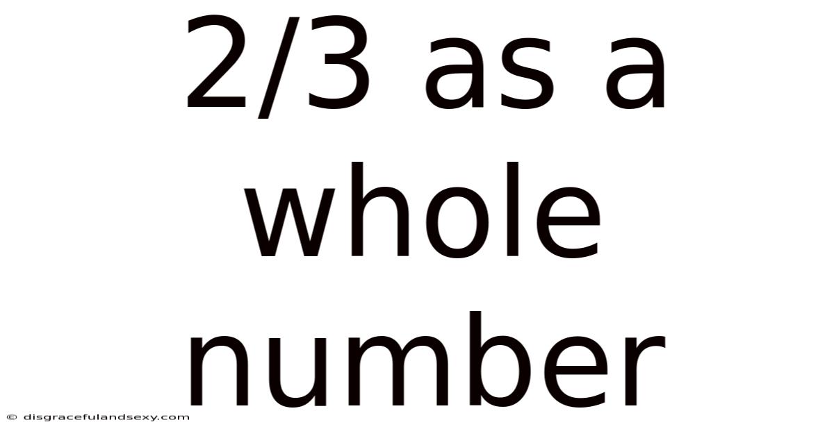 2/3 As A Whole Number